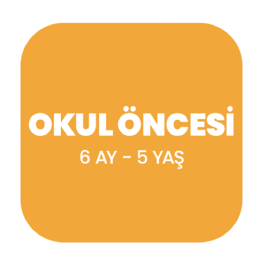 OKUL ÖNCESİ 6 AY - 5 YAŞ